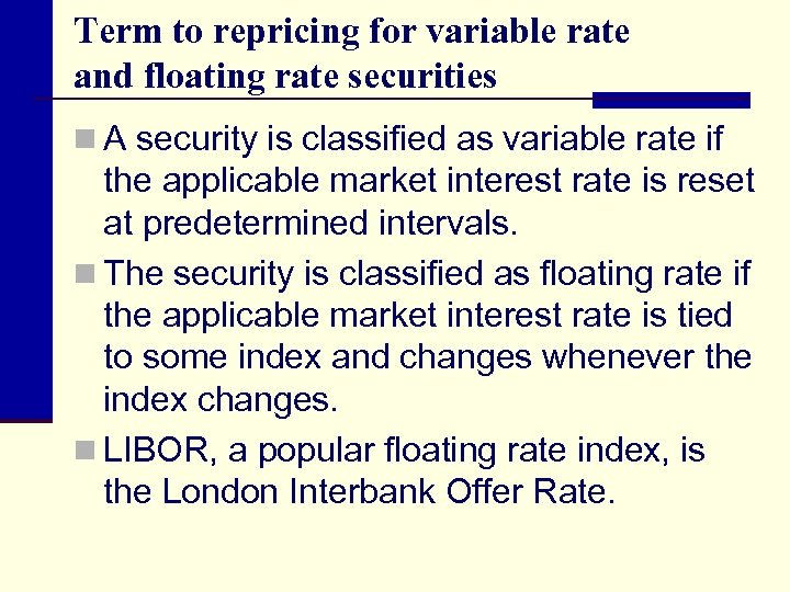 Term to repricing for variable rate and floating rate securities n A security is