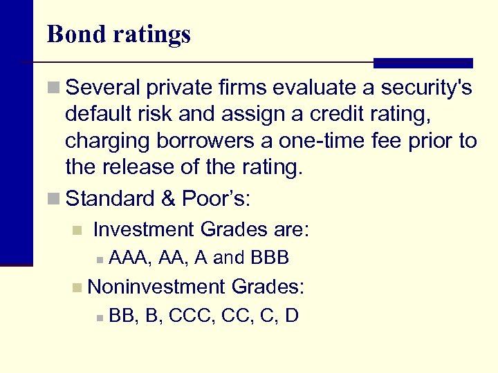 Bond ratings n Several private firms evaluate a security's default risk and assign a