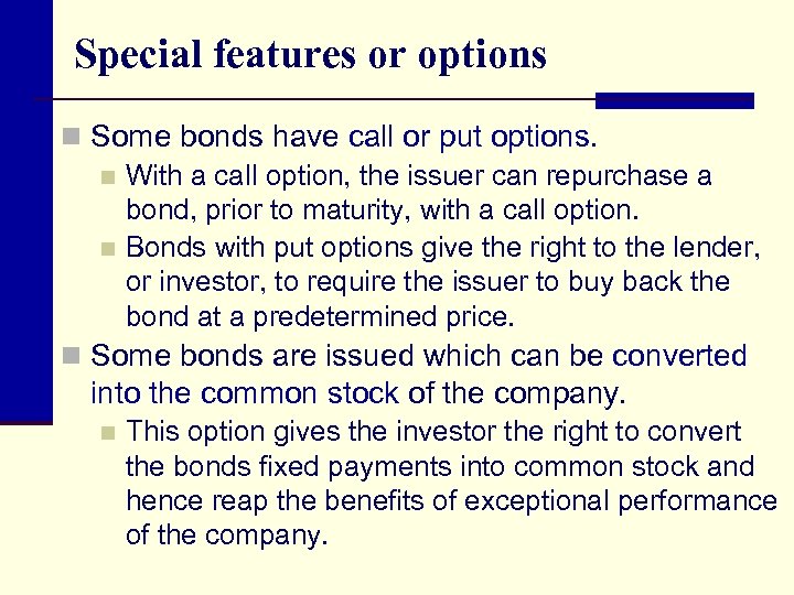 Special features or options n Some bonds have call or put options. n With