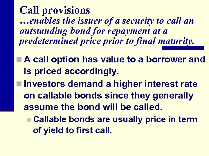 Call provisions …enables the issuer of a security to call an outstanding bond for