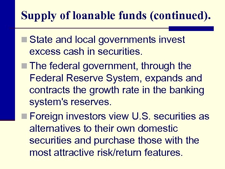 Supply of loanable funds (continued). n State and local governments invest excess cash in