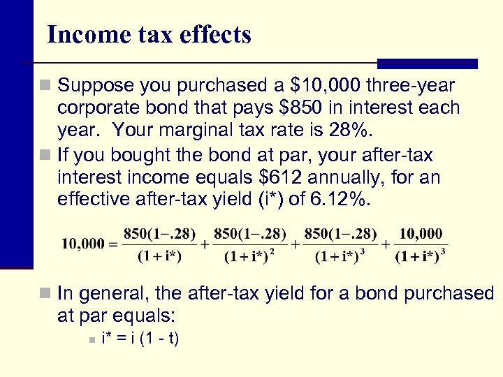 Income tax effects n Suppose you purchased a $10, 000 three-year corporate bond that