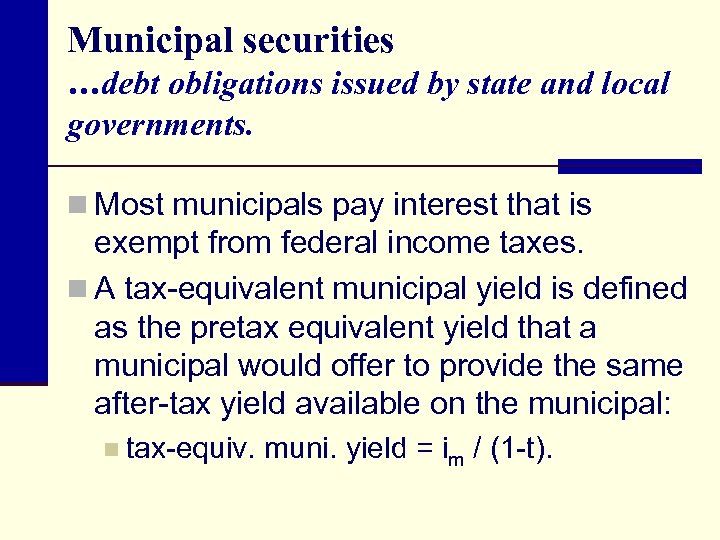 Municipal securities …debt obligations issued by state and local governments. n Most municipals pay