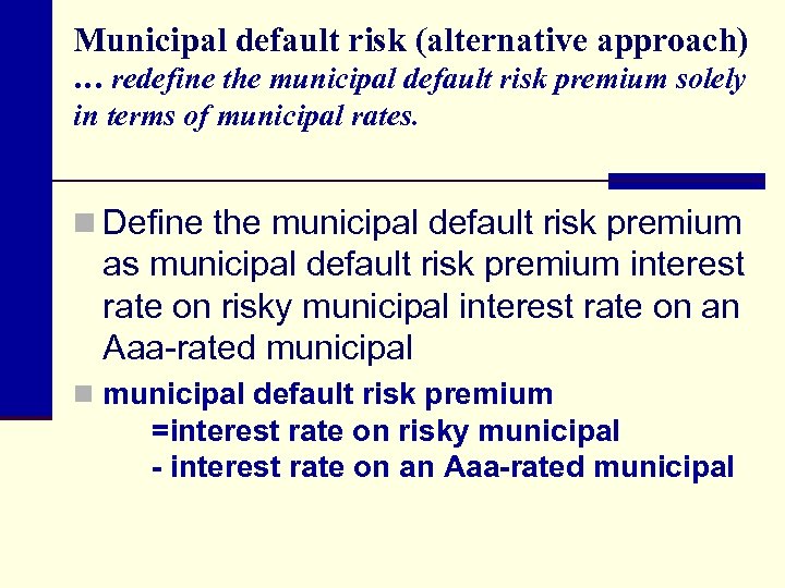Municipal default risk (alternative approach) … redefine the municipal default risk premium solely in