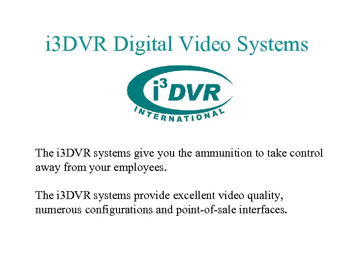 i 3 DVR Digital Video Systems The i 3 DVR systems give you the