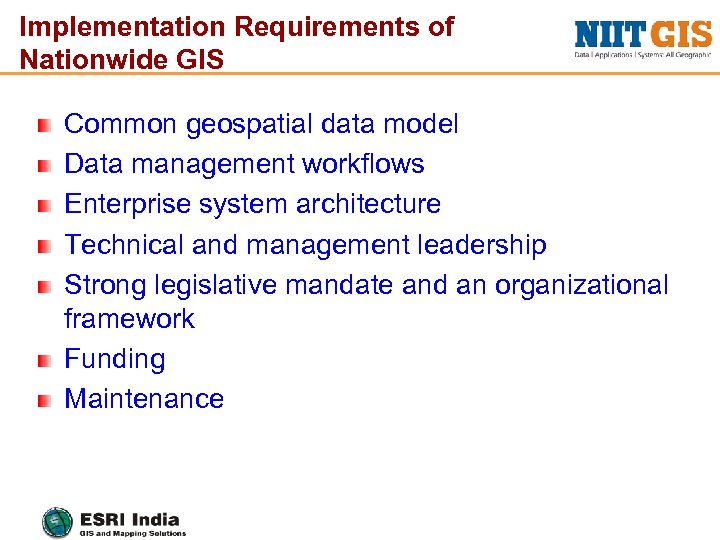 Implementation Requirements of Nationwide GIS Common geospatial data model Data management workflows Enterprise system