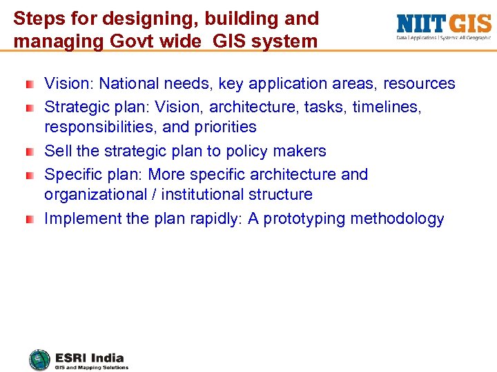 Steps for designing, building and managing Govt wide GIS system Vision: National needs, key