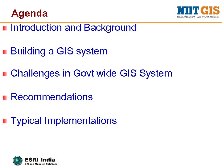 Agenda Introduction and Background Building a GIS system Challenges in Govt wide GIS System