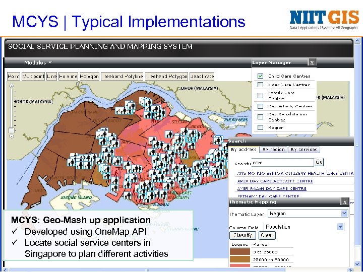 MCYS | Typical Implementations MCYS: Geo-Mash up application ü Developed using One. Map API