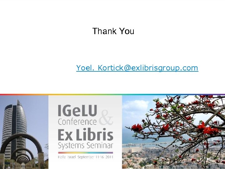 Thank You Yoel. Kortick@exlibrisgroup. com 