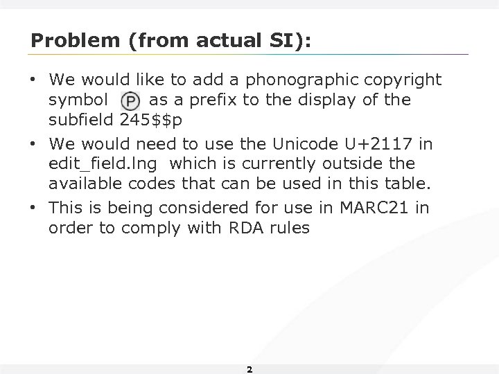 Problem (from actual SI): • We would like to add a phonographic copyright symbol