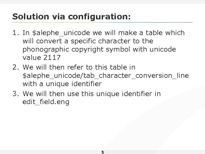 Solution via configuration: 1. In $alephe_unicode we will make a table which will convert