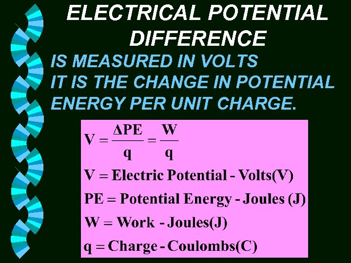 ELECTRICAL POTENTIAL DIFFERENCE IS MEASURED IN VOLTS IT IS THE CHANGE IN POTENTIAL ENERGY