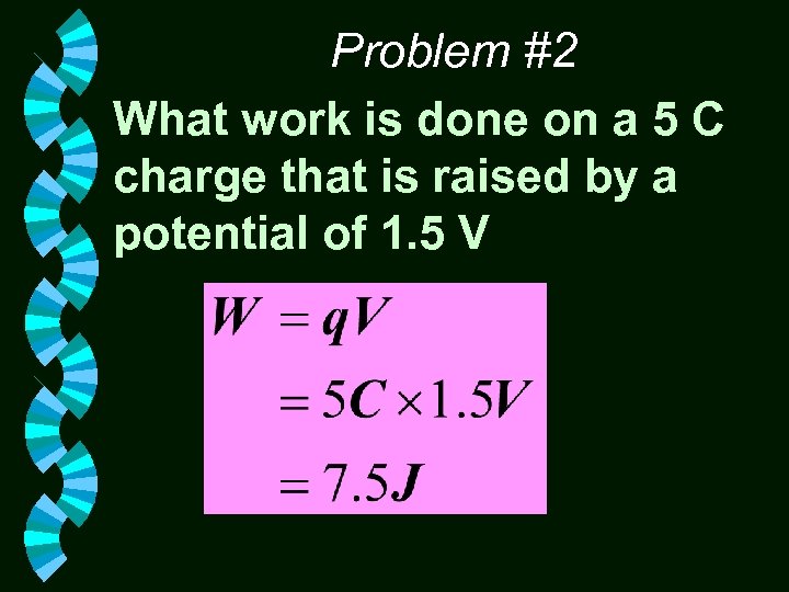 Problem #2 What work is done on a 5 C charge that is raised