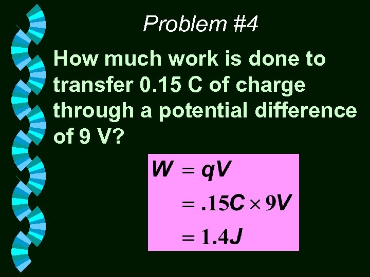 Problem #4 How much work is done to transfer 0. 15 C of charge