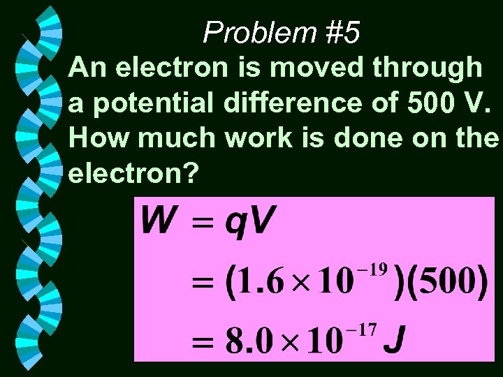 Problem #5 An electron is moved through a potential difference of 500 V. How