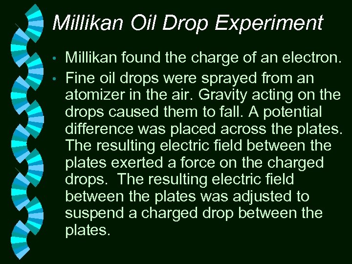 Millikan Oil Drop Experiment Millikan found the charge of an electron. • Fine oil