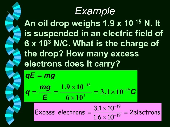 Example An oil drop weighs 1. 9 x 10 -15 N. It is suspended