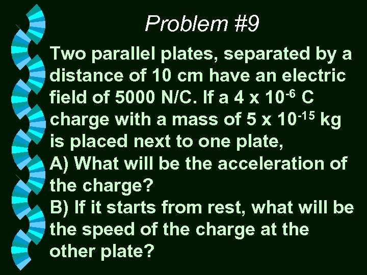 Problem #9 Two parallel plates, separated by a distance of 10 cm have an