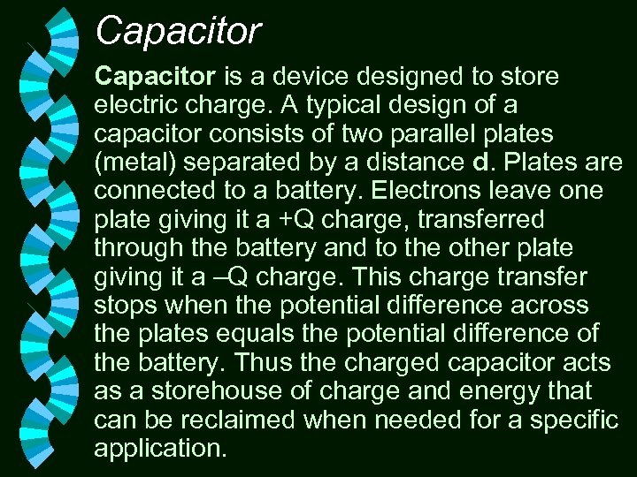 Capacitor is a device designed to store electric charge. A typical design of a