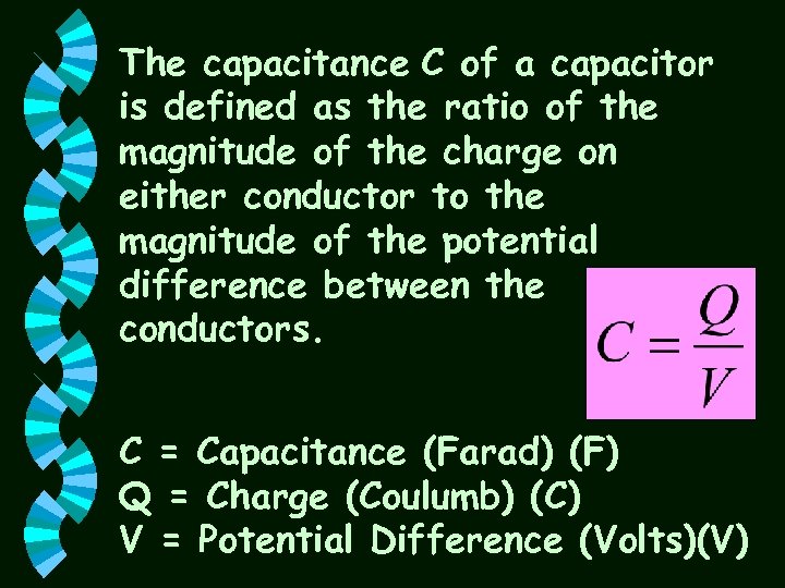 The capacitance C of a capacitor is defined as the ratio of the magnitude