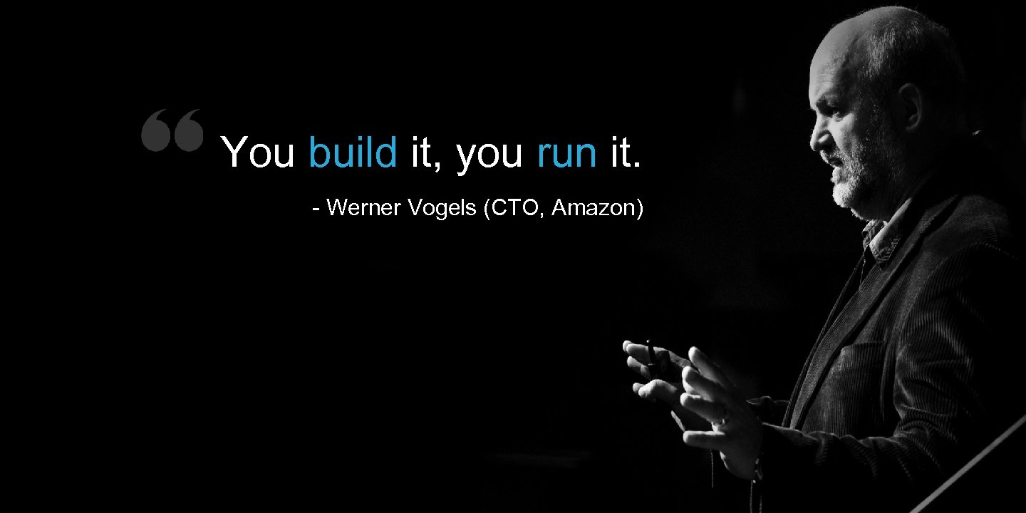 You build it, you run it. - Werner Vogels (CTO, Amazon) © 2015 SAPIENT
