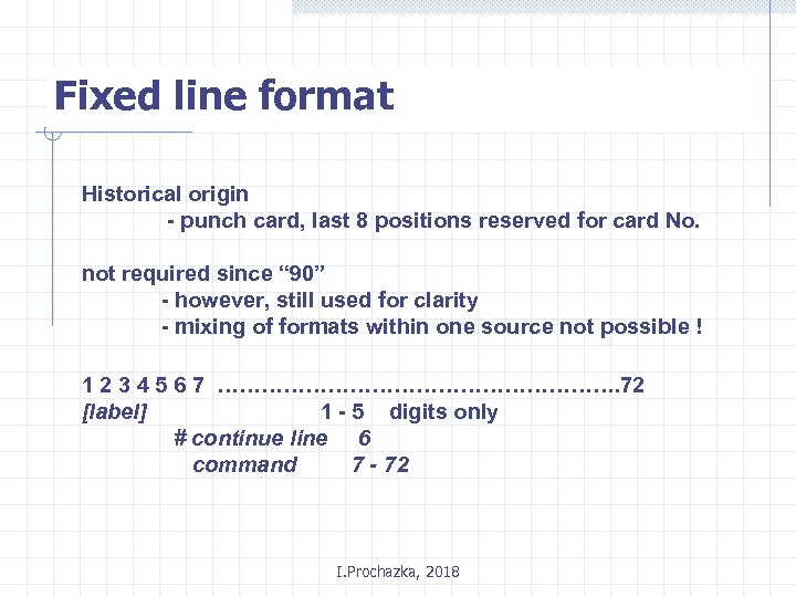 Fixed line format Historical origin - punch card, last 8 positions reserved for card