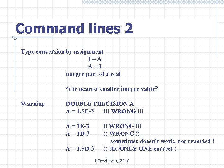 Command lines 2 Type conversion by assignment I=A A=I integer part of a real