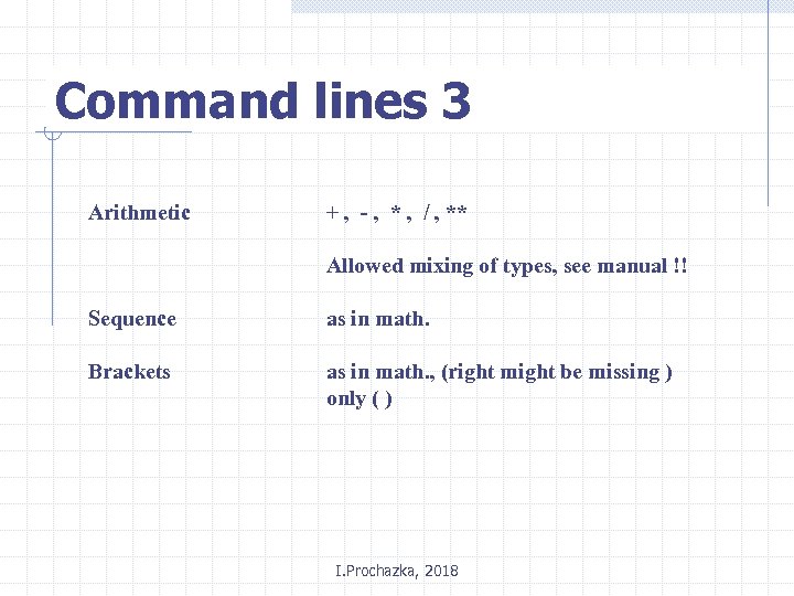Command lines 3 Arithmetic + , - , * , / , ** Allowed