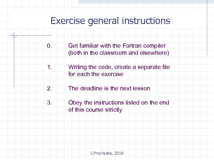 Exercise general instructions 0. Get familiar with the Fortran compiler (both in the classroom