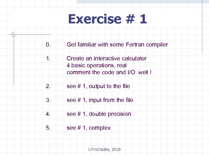 Exercise # 1 0. Get familiar with some Fortran compiler 1. Create an interactive