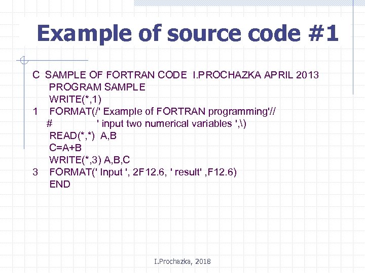 Example of source code #1 C SAMPLE OF FORTRAN CODE I. PROCHAZKA APRIL 2013