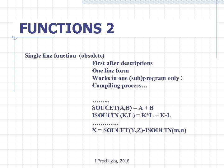 FUNCTIONS 2 Single line function (obsolete) First after descriptions One line form Works in