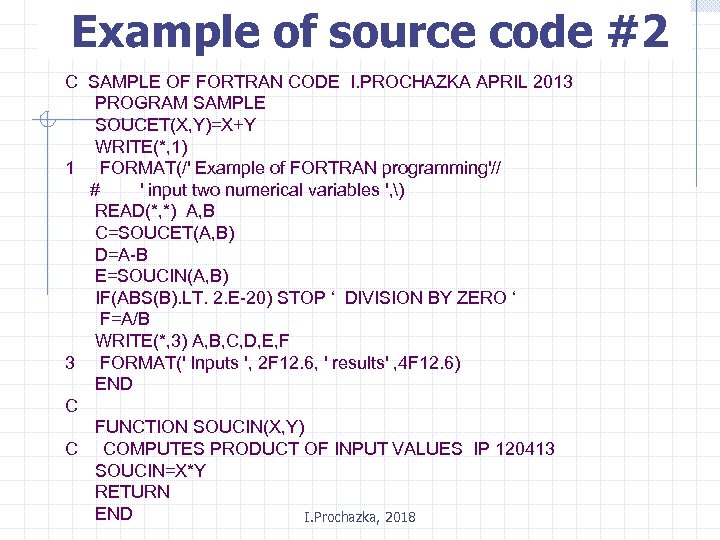Example of source code #2 C SAMPLE OF FORTRAN CODE I. PROCHAZKA APRIL 2013
