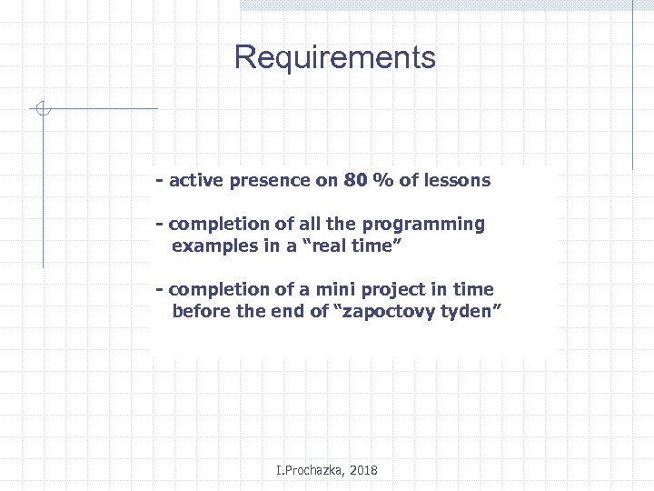 Requirements - active presence on 80 % of lessons - completion of all the