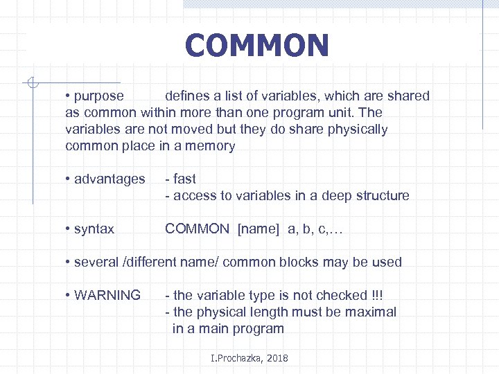 COMMON • purpose defines a list of variables, which are shared as common within