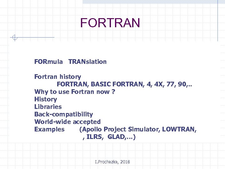 FORTRAN FORmula TRANslation Fortran history FORTRAN, BASIC FORTRAN, 4, 4 X, 77, 90, .