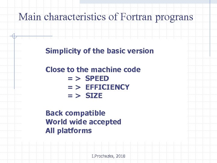 Main characteristics of Fortran prograns Simplicity of the basic version Close to the machine