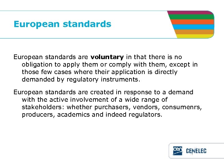 European standards are voluntary in that there is no obligation to apply them or