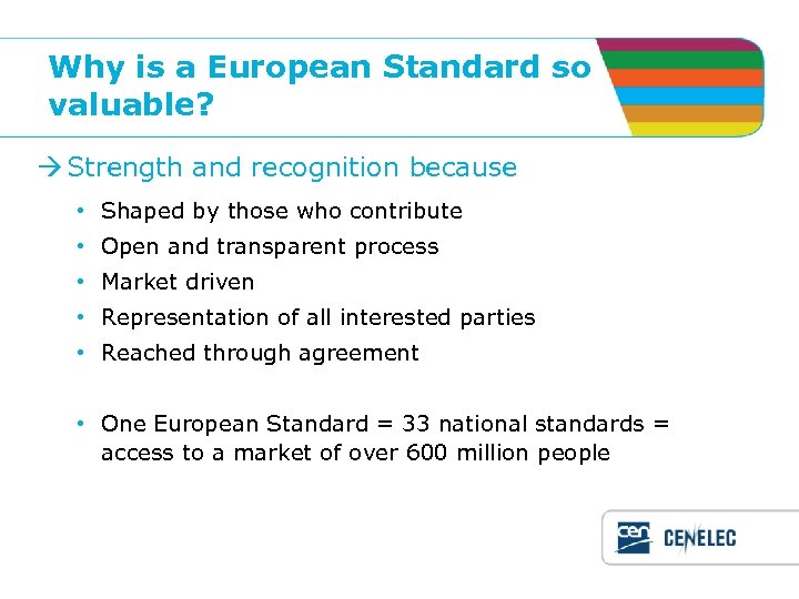 Why is a European Standard so valuable? Strength and recognition because • Shaped by