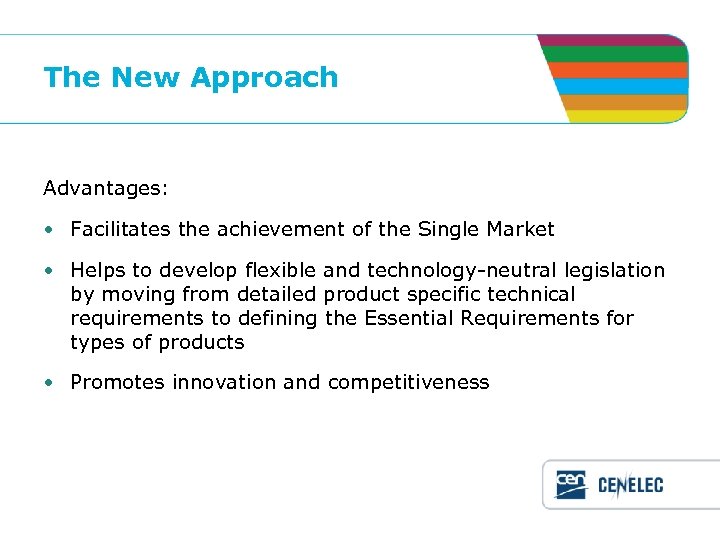 The New Approach Advantages: • Facilitates the achievement of the Single Market • Helps