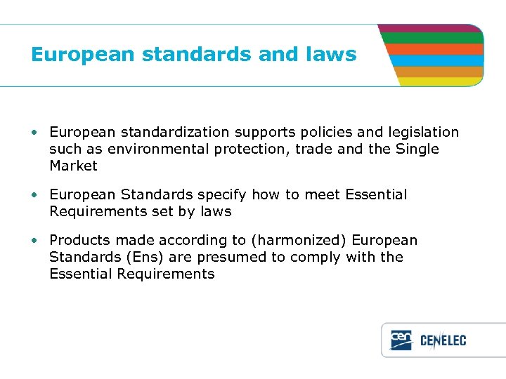 European standards and laws • European standardization supports policies and legislation such as environmental