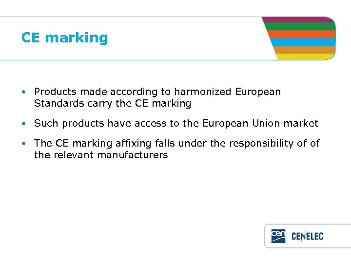 CE marking • Products made according to harmonized European Standards carry the CE marking
