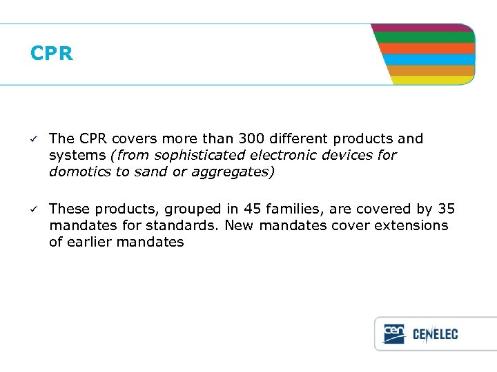 CPR ü The CPR covers more than 300 different products and systems (from sophisticated