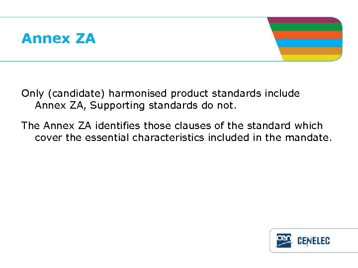 Annex ZA Only (candidate) harmonised product standards include Annex ZA, Supporting standards do not.