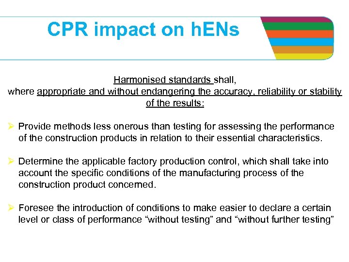CPR impact on h. ENs Harmonised standards shall, where appropriate and without endangering the