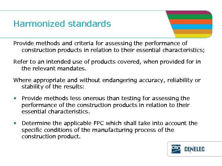 Harmonized standards Provide methods and criteria for assessing the performance of construction products in
