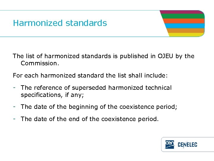 Harmonized standards The list of harmonized standards is published in OJEU by the Commission.