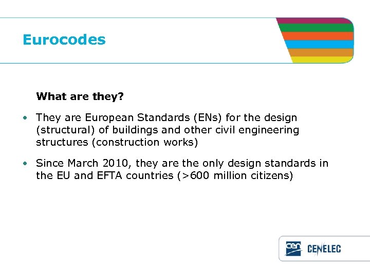 Eurocodes What are they? • They are European Standards (ENs) for the design (structural)