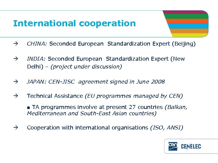 International cooperation CHINA: Seconded European Standardization Expert (Beijing) INDIA: Seconded European Standardization Expert (New